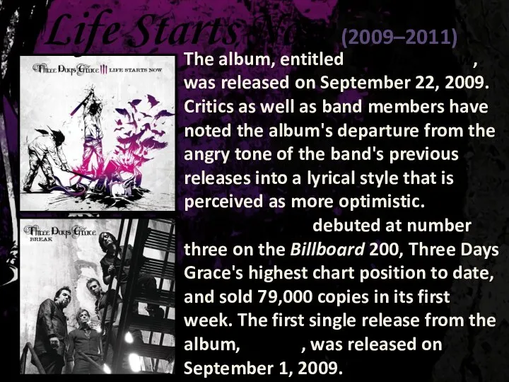 Life Starts Now (2009–2011) The album, entitled Life Starts Now, was released