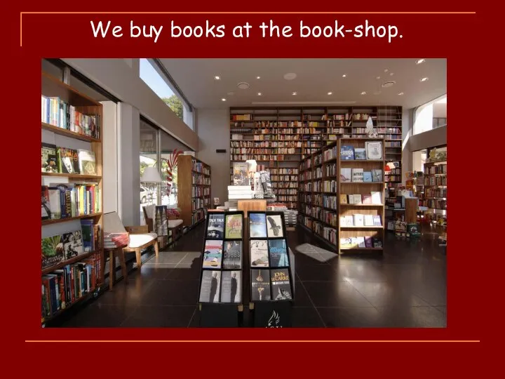 We buy books at the book-shop.