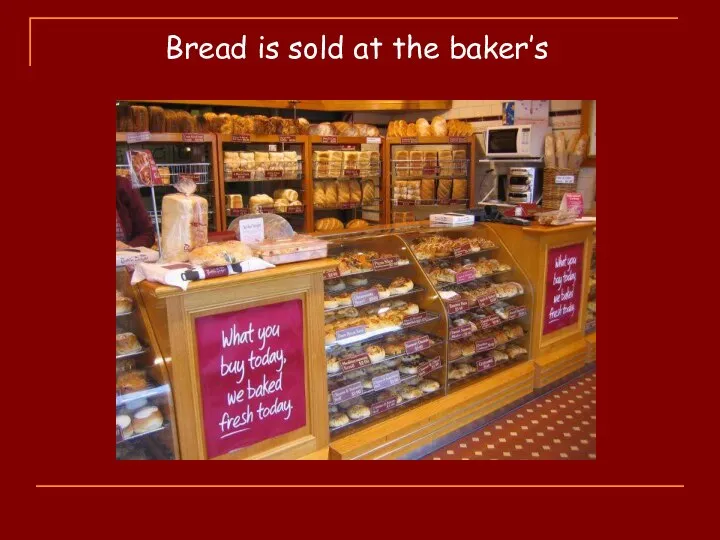 Bread is sold at the baker’s