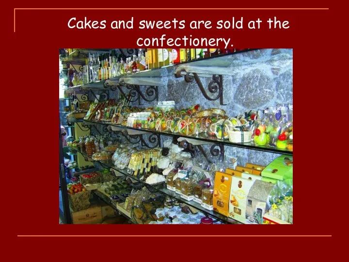 Cakes and sweets are sold at the confectionery.