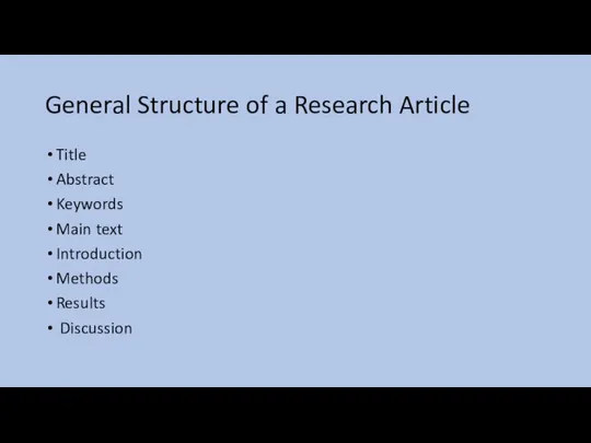 General Structure of a Research Article Title Abstract Keywords Main text Introduction Methods Results Discussion