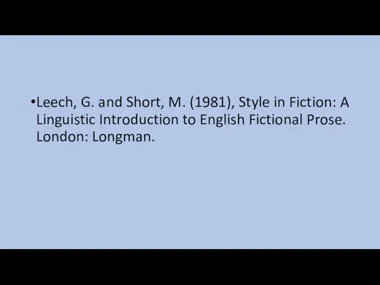 Leech, G. and Short, M. (1981), Style in Fiction: A Linguistic Introduction