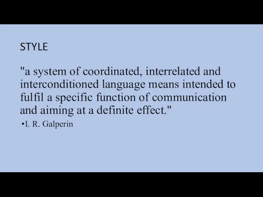 STYLE "a system of coordinated, interrelated and interconditioned language means intended to
