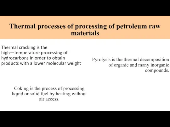 Thermal processes of processing of petroleum raw materials Thermal cracking is the