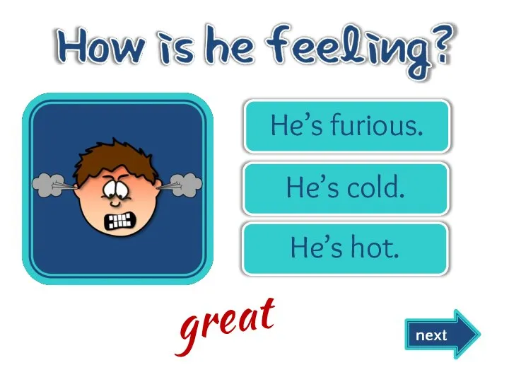 He’s furious. He’s cold. He’s hot. great next