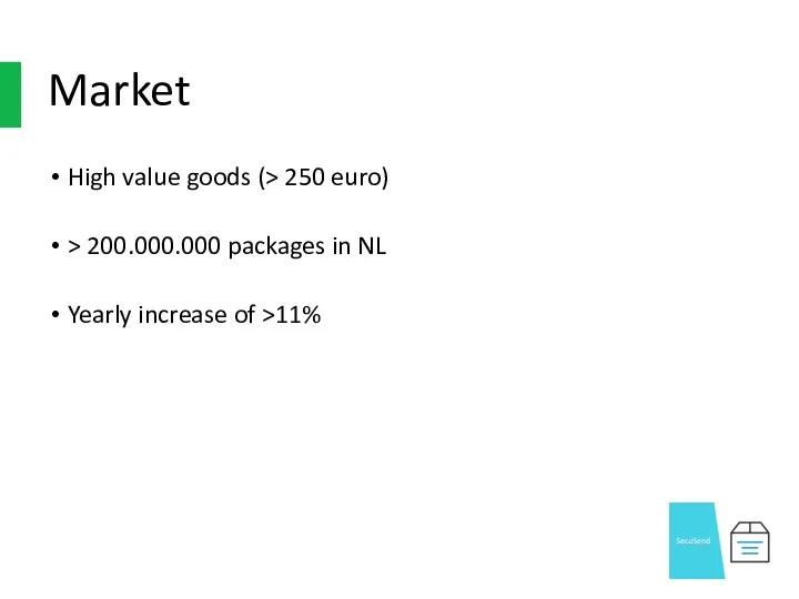 Market High value goods (> 250 euro) > 200.000.000 packages in NL Yearly increase of >11%