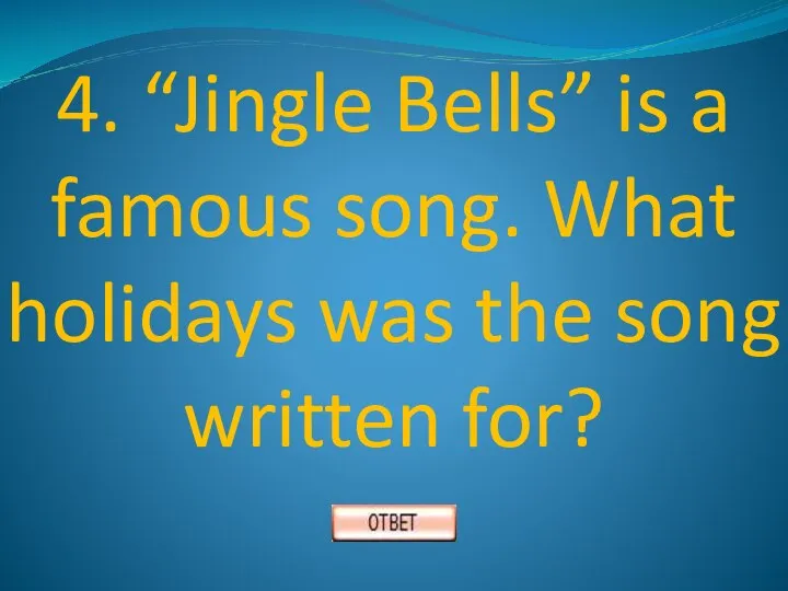 4. “Jingle Bells” is a famous song. What holidays was the song written for?