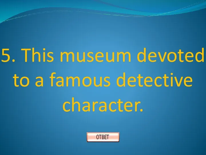 5. This museum devoted to a famous detective character.