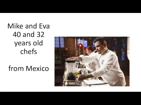 Mike and Eva 40 and 32 years old chefs from Mexico
