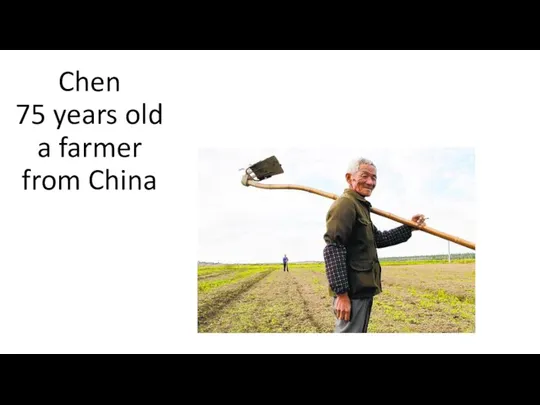 Chen 75 years old a farmer from China