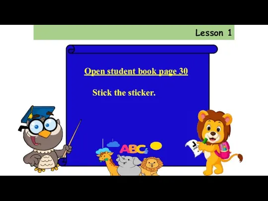 Lesson 1 Open student book page 30 Stick the sticker.