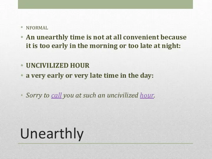 Unearthly nformal An unearthly time is not at all convenient because it