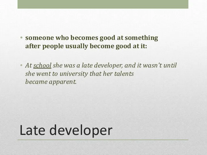 Late developer someone who becomes good at something after people usually become