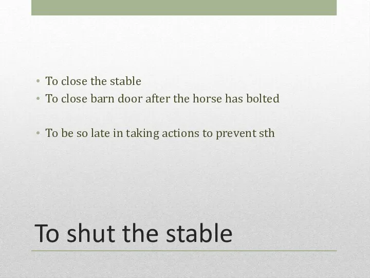 To shut the stable To close the stable To close barn door