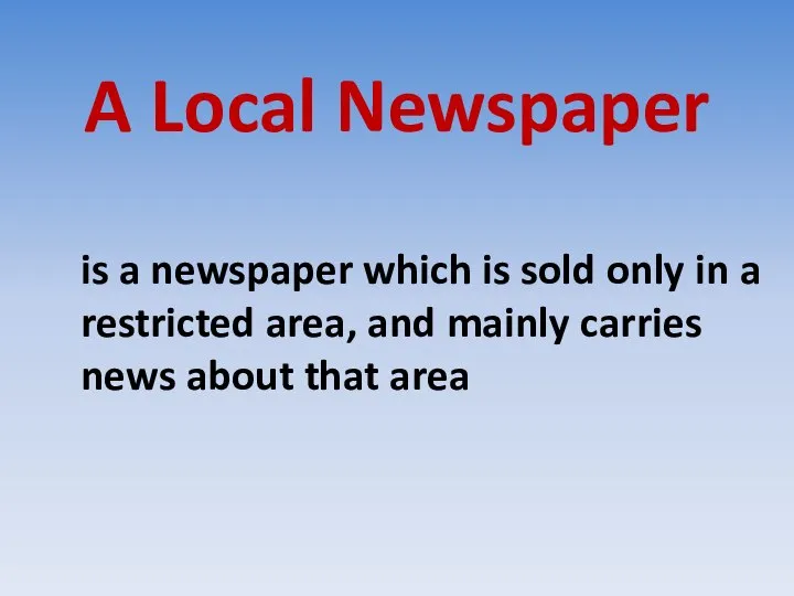 A Local Newspaper is a newspaper which is sold only in a