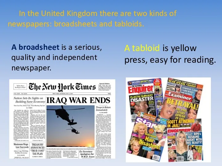 In the United Kingdom there are two kinds of newspapers: broadsheets and