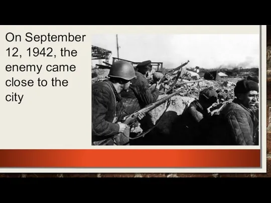 On September 12, 1942, the enemy came close to the city