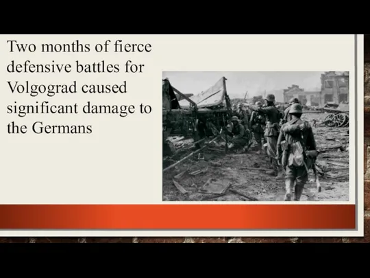 Two months of fierce defensive battles for Volgograd caused significant damage to the Germans