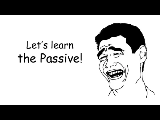 Let’s learn the Passive!