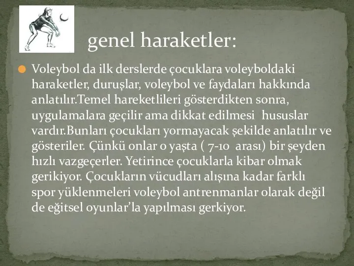 Voleybol da ilk derslerde çocuklara voleyboldaki haraketler, duruşlar, voleybol ve faydaları hakkında