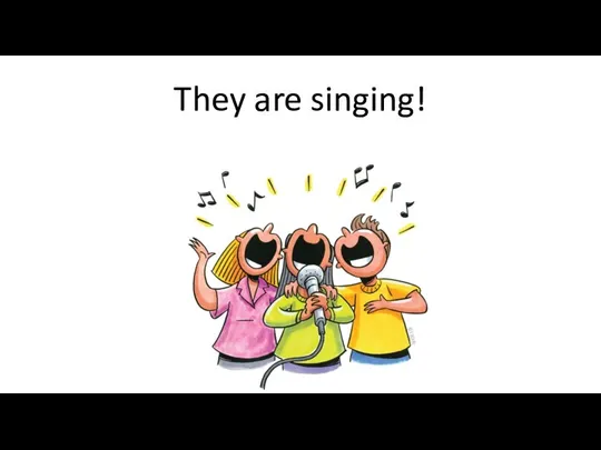 They are singing!