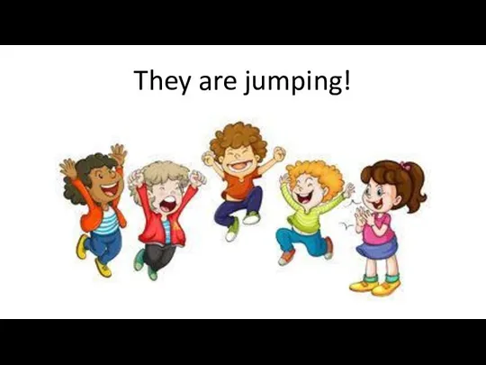 They are jumping!