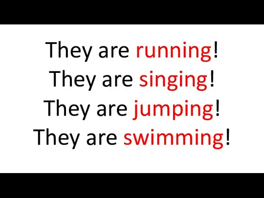 They are running! They are singing! They are jumping! They are swimming!