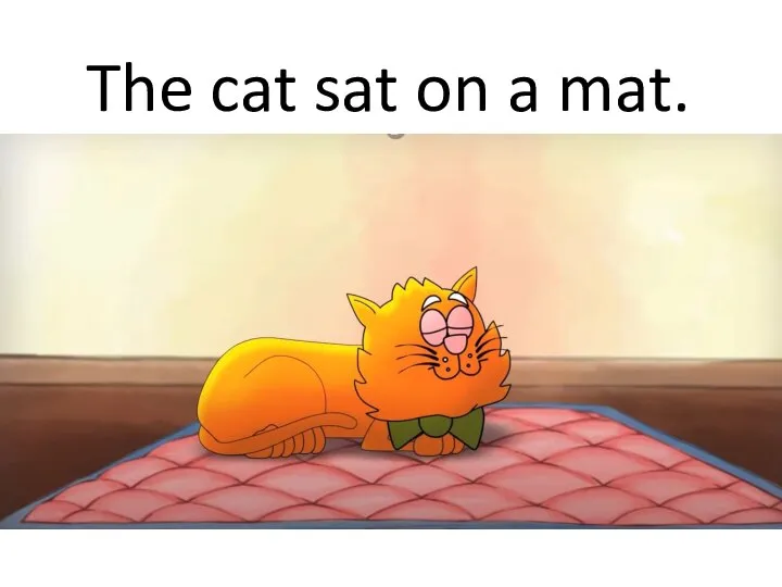 The cat sat on a mat.