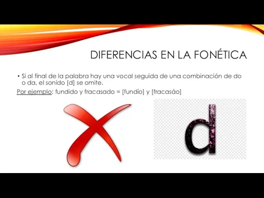 DIFERENCIAS EN LA FONÉTICA Si al final de la palabra hay una