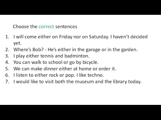 I will come either on Friday nor on Saturday. I haven’t decided