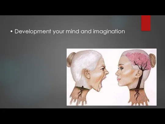 • Development your mind and imagination