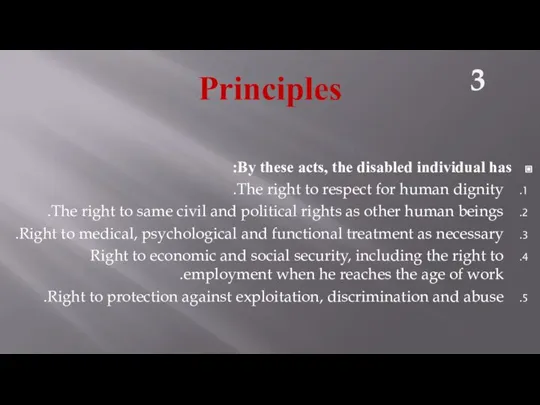 Principles By these acts, the disabled individual has: The right to respect