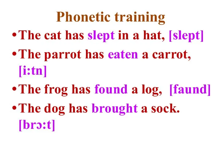 Phonetic training The cat has slept in a hat, [slept] The parrot