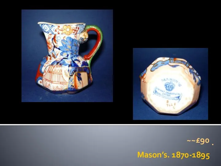 Mason’s. 1870-1895 . ~~£90