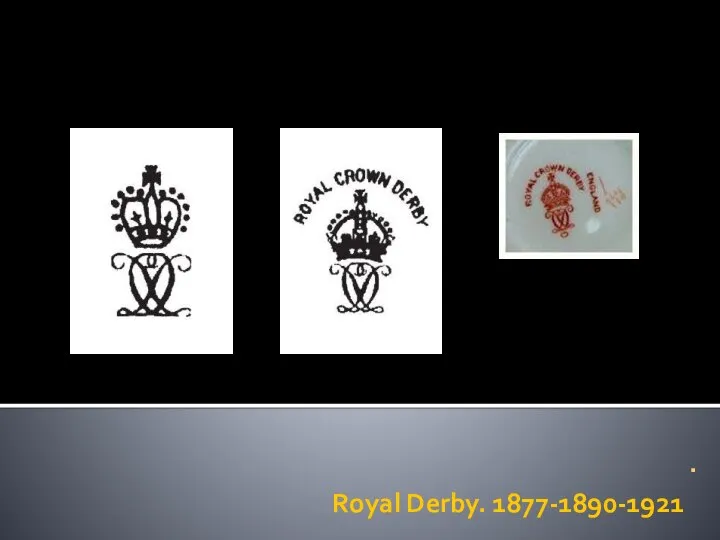 Royal Derby. 1877-1890-1921 .