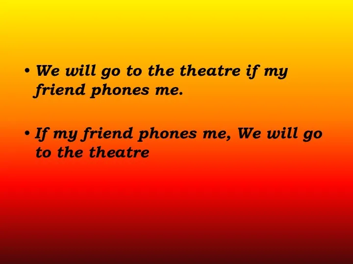 We will go to the theatre if my friend phones me. If