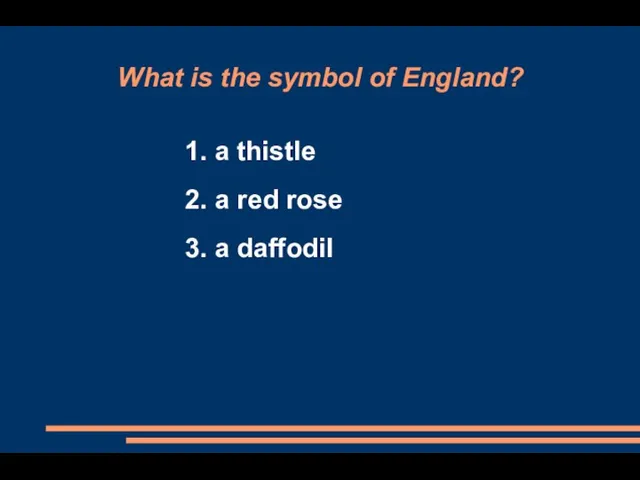 What is the symbol of England? 1. a thistle 2. a red rose 3. a daffodil