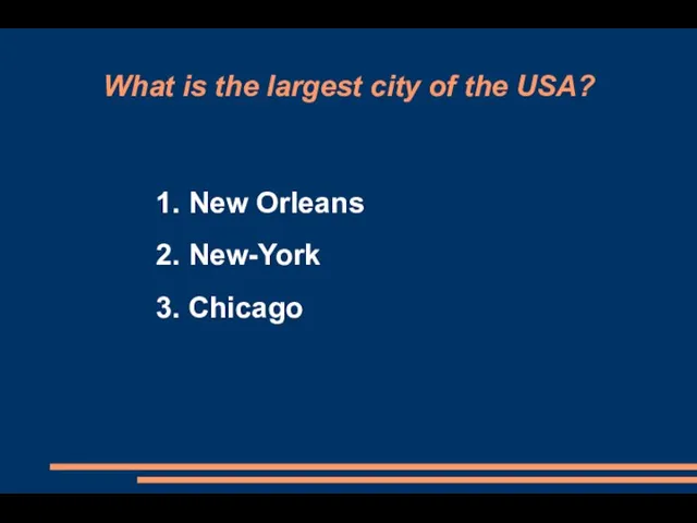 What is the largest city of the USA? 1. New Orleans 2. New-York 3. Chicago