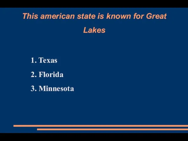 This american state is known for Great Lakes 1. Texas 2. Florida 3. Minnesota