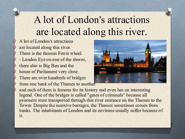 A lot of London's attractions are located along this river. A lot