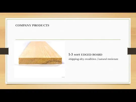 COMPANY PRODUCTS 1-3 sort EDGED BOARD shipping-dry condition /natural moisture