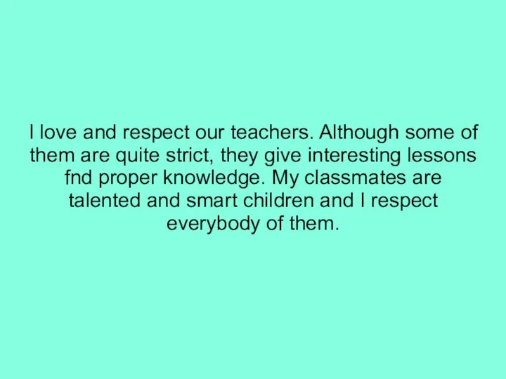 I love and respect our teachers. Although some of them are quite