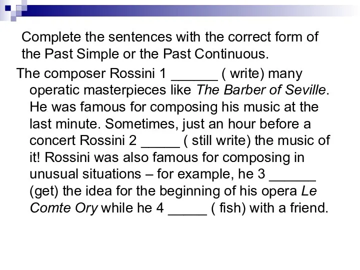 Complete the sentences with the correct form of the Past Simple or