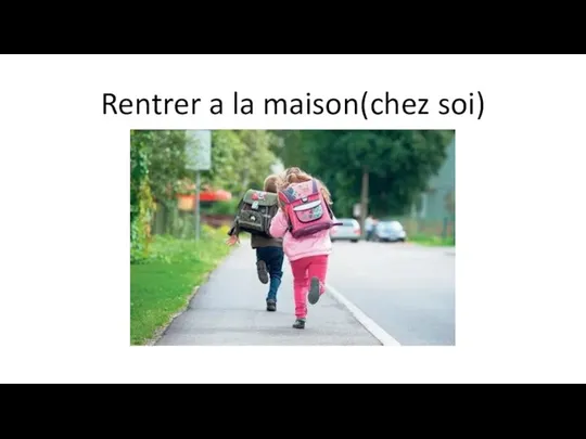 Rentrer a la maison(chez soi)