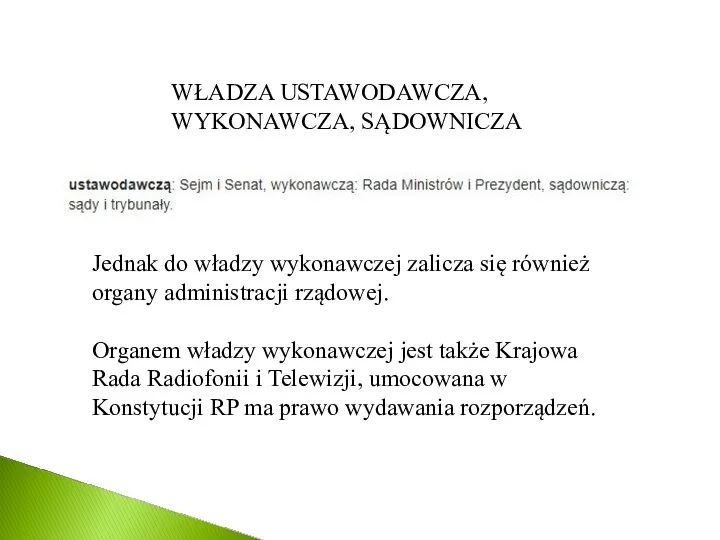 WŁADZA USTAWODAWCZA, WYKONAWCZA, SĄDOWNICZA Jednak do władzy wykonawczej zalicza się również organy