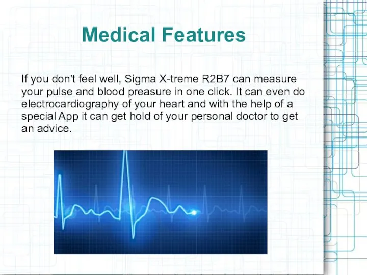 Medical Features If you don't feel well, Sigma X-treme R2B7 can measure