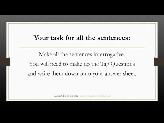 Your task for all the sentences: Make all the sentences interrogative. You