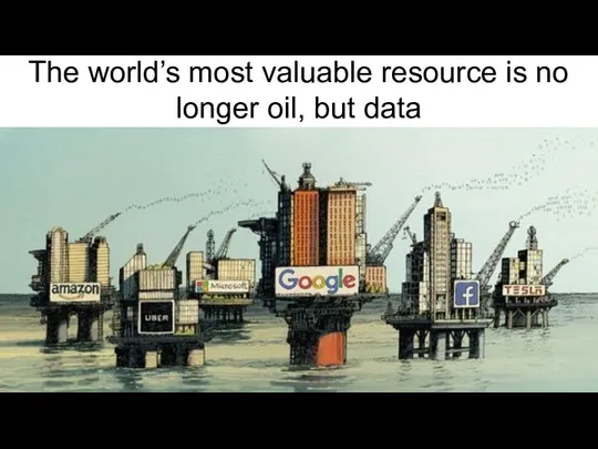 The world’s most valuable resource is no longer oil, but data