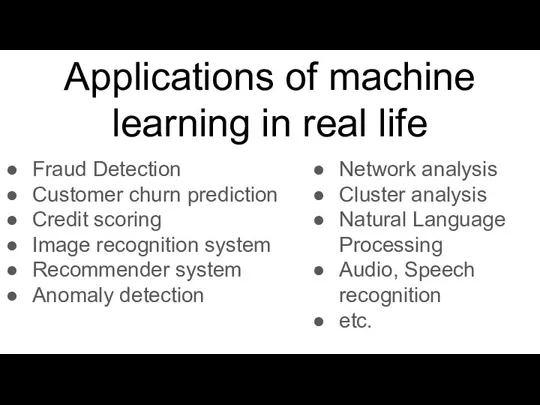 Applications of machine learning in real life Fraud Detection Customer churn prediction