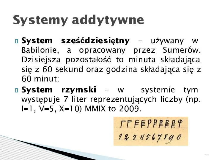 System sześćdziesiętny – używany w Babilonie, a opracowany przez Sumerów. Dzisiejsza pozostałość